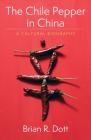 The Chile Pepper in China: A Cultural Biography (Arts and Traditions of the Table: Perspectives on Culinary H) Cover Image