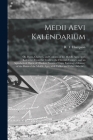 Medii Aevi Kalendarium: or, Dates, Charters, and Customs of the Middle Ages: With Kalendars From the Tenth to the Fifteenth Century, and an Al Cover Image
