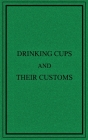 Drinking Cups And Their Customs By George Roberts, Thomas Majhen (Editor), Henry Porter Cover Image