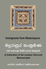 Immigrants from Madurapura: A Collection of Ola-leaf Manuscripts in Sri Lanka (Sinhala and English) By Bandara Bandaranayake Cover Image