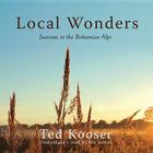 Local Wonders: Seasons in the Bohemian Alps By Ted Kooser (Read by) Cover Image