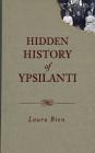 Hidden History of Ypsilanti By Laura Bien Cover Image