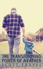 The Transforming Power of a Father By Laura Baarts (Illustrator), Scott Fravel Cover Image