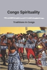 Congo Spirituality: Traditions In Congo: Congolese Culture Food By Imelda Castro Cover Image