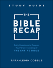 The Bible Recap Study Guide: Daily Questions to Deepen Your Understanding of the Entire Bible By Tara-Leigh Cobble Cover Image