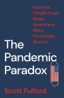 The Pandemic Paradox: How the Covid Crisis Made Americans More Financially Secure By Scott Fulford Cover Image