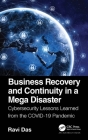 Business Recovery and Continuity in a Mega Disaster: Cybersecurity Lessons Learned from the Covid-19 Pandemic By Ravi Das Cover Image