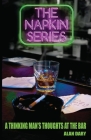 The Napkin Series: A Thinking Man's Thoughts at the Bar By Alan Dary Cover Image