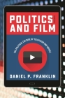 Politics and Film: The Political Culture of Television and Movies By Daniel P. Franklin Cover Image