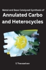 Metal and Base Catalyzed Synthesis of Annulated Carbo- and Heterocycles Cover Image