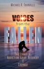 Voices from the Fallen: True Stories of Addiction, Grief, Recovery, and Courage By Michael K. Tourville Cover Image
