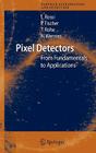 Pixel Detectors: From Fundamentals to Applications (Particle Acceleration and Detection) By Leonardo Rossi, Peter Fischer, Tilman Rohe Cover Image