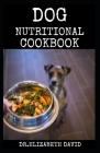Dog Nutritional Cookbook: Tasty Recipes for Healthier, Happier Dogs By Dr Elizabeth David Cover Image