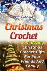 Christmas Crochet: 20 Amazing Christmas Crochet Gifts For Your Friends And Family By Ella Hubbard Cover Image