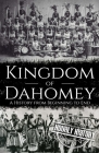 Kingdom of Dahomey: A History from Beginning to End By Hourly History Cover Image
