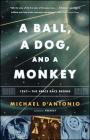 A Ball, a Dog, and a Monkey: 1957 -- The Space Race Begins By Michael D'Antonio Cover Image