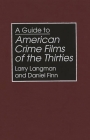 A Guide to American Crime Films of the Thirties (Bibliographies and Indexes in the Performing Arts #18) By Larry Langman, Daniel Finn Cover Image