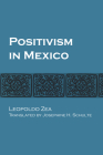 Positivism in Mexico By Leopoldo Zea, Josephine H. Schulte (Translated by) Cover Image