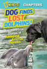 National Geographic Kids Chapters: Dog Finds Lost Dolphins: And More True Stories of Amazing Animal Heroes (NGK Chapters) By Elizabeth Carney Cover Image