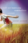 I Will Not Leave You Comfortless: A Memoir By Jeremy Jackson Cover Image