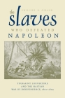 The Slaves Who Defeated Napoleon: Toussaint Louverture and the Haitian War of Independence, 1801–1804 (Atlantic Crossings) Cover Image