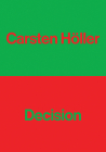 Carsten Höller: Decision By Carsten Höller (Artist), Ralph Rugoff (Foreword by), Naomi Alderman (Text by (Art/Photo Books)) Cover Image