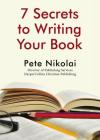 7 Secrets to Writing Your Book By Pete Nikolai Cover Image