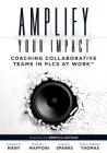 Amplify Your Impact: Coaching Collaborative Teams in Plcs (Instructional Leadership Development and Coaching Methods for Collaborative Lear (Solutions) By Thomas W. Many, Michael J. `maffoni, Susan K. Sparks Cover Image