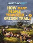 How Many People Traveled the Oregon Trail?: And Other Questions about the Trail West (Six Questions of American History) By Miriam Aronin Cover Image