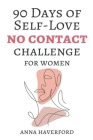 90 Days of Self-Love: No Contact Challenge for Women By Anna Haverford Cover Image