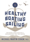 Healthy Boating and Sailing: Optimize Your Health & Performance On The Water By Michael Martin Cohen Cover Image