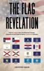 The Flag Revelation: Proof of Providence Due to the Mysterious & Uncanny Connections of the 50 States of America, Synchronicity Illustrated By Christopher Maddish Cover Image