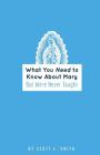 What You Need to Know About Mary: But Were Never Taught By Scott L. Smith Cover Image