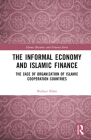 The Informal Economy and Islamic Finance: The Case of Organization of Islamic Cooperation Countries (Islamic Business and Finance) By Shabeer Khan Cover Image