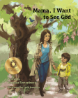 Mama, I Want to See God (Families Growing in Faith) By Vanessa Fortenberry, Leah Jennings (Illustrator) Cover Image