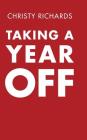Taking a Year Off By Christy Richards Cover Image