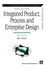 Integrated Product, Process and Enterprise Design (Manufacturing Systems Engineering #2) Cover Image
