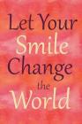 Let Your Smile Change the World: 6 X 9 Dot Grid Notebook By Grimbutterfly Books Cover Image