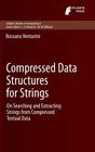 Compressed Data Structures for Strings: On Searching and Extracting Strings from Compressed Textual Data (Atlantis Studies in Computing #4) Cover Image