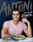 Antoni: Let's Do Dinner By Antoni Porowski Cover Image