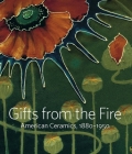Gifts from the Fire: American Ceramics, 1880-1950: From the Collection of Martin Eidelberg Cover Image