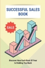 Successful Sales Book: Discover How Each Root Of Fear Is Holding You Back: Types Of Sales Training Programs By Troy Zipkin Cover Image