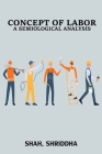Concept of Labor A Semiological Analysis By Shah Shriddha Cover Image