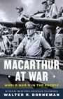 MacArthur at War: World War II in the Pacific 