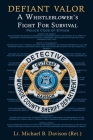 Defiant Valor: A Whistleblower's Fight for Survival By Lt Michael B. Davison (Ret ). Cover Image