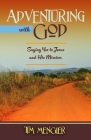 Adventuring with God: Saying Yes to Jesus and His Mission By Tim Mengler Cover Image