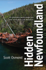 Hidden Newfoundland: 120+ Ghost Towns, Natural Wonders, and Other Off-The-Beaten-Path Destinations By Scott Osmond Cover Image