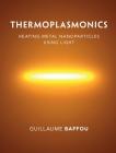 Thermoplasmonics: Heating Metal Nanoparticles Using Light By Guillaume Baffou Cover Image