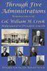 Through Five Administrations: Reminiscences of Col. William H. Crook, Body-Guard to President Lincoln Cover Image