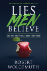Lies Men Believe: And the Truth that Sets Them Free By Robert Wolgemuth, Patrick Morley (Foreword by) Cover Image